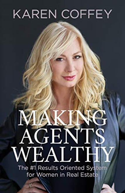Making Agents Wealthy (The #1 Results Oriented System for Women in Real Estate) by Karen Coffey, 9781631952425