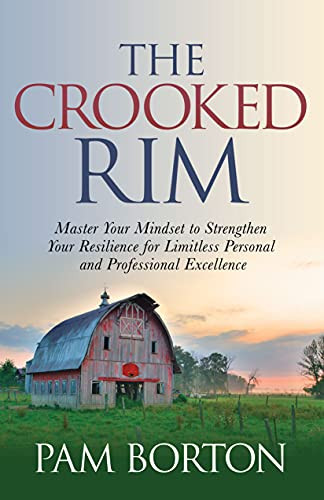 The Crooked Rim (Master Your Mindset to Strengthen Your Resilience for Limitless Personal and Professional Excellence) by Pam Borton, 9781631956010