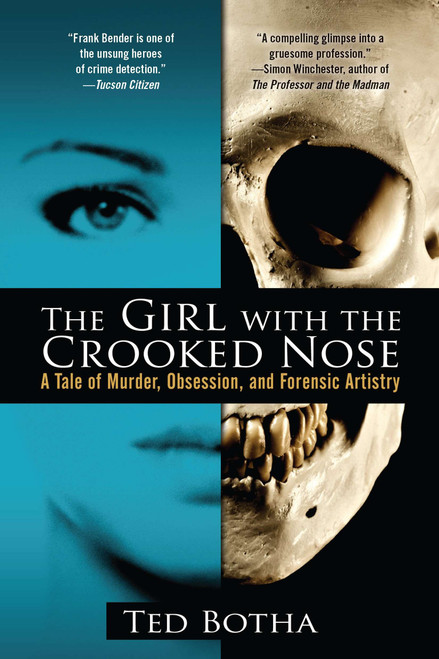 The Girl with the Crooked Nose (A Tale of Murder, Obsession, and Forensic Artistry) by Ted Botha, 9780425246832