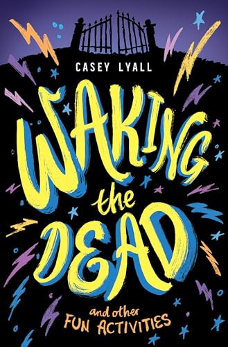 Waking the Dead and Other Fun Activities by Casey Lyall, 9780063239876