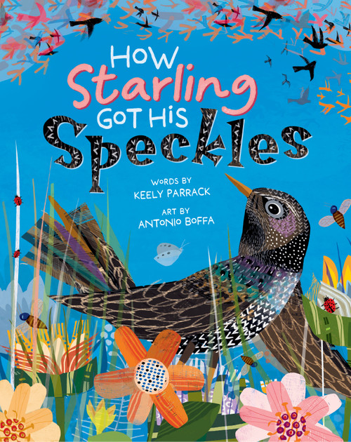 How Starling Got His Speckles by Keely Parrack, Antonio Boffa, 9798888590669