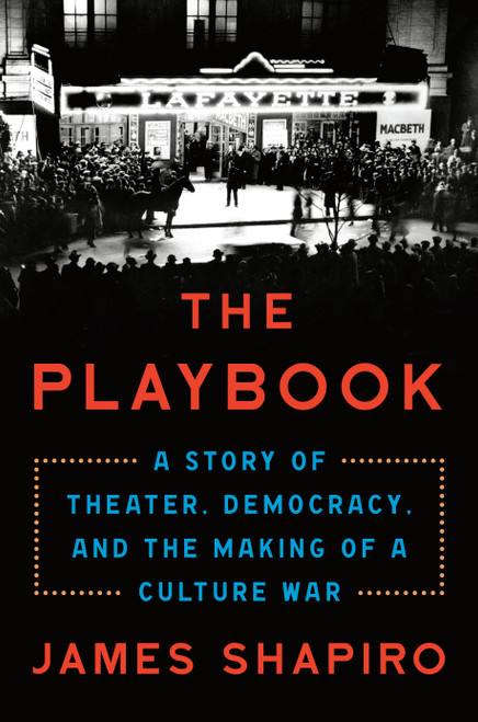 The Playbook (A Story of Theater, Democracy, and the Making of a Culture War) by James Shapiro, 9780593490204