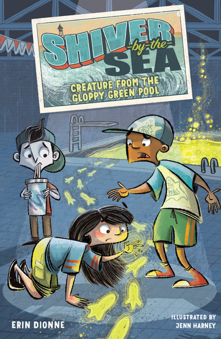 Shiver-by-the-Sea 3: Creature from the Gloppy Green Pool by Erin Dionne, Jenn Harney, 9781645951735