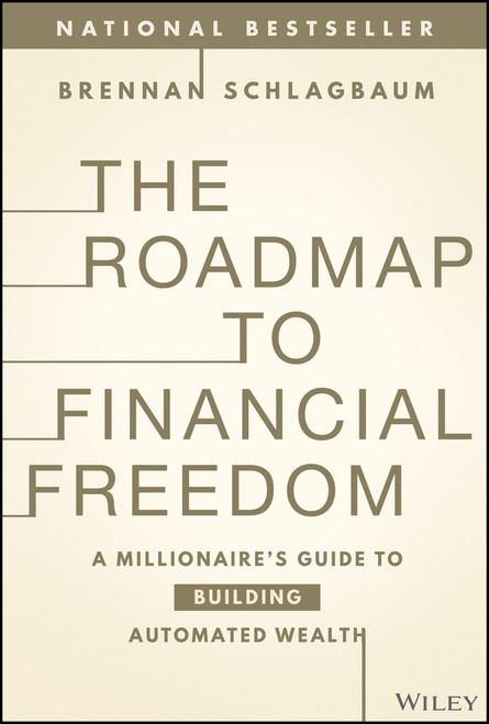 The Roadmap to Financial Freedom (A Millionaire's Guide to Building Automated Wealth) by Brennan Schlagbaum, 9781394217243