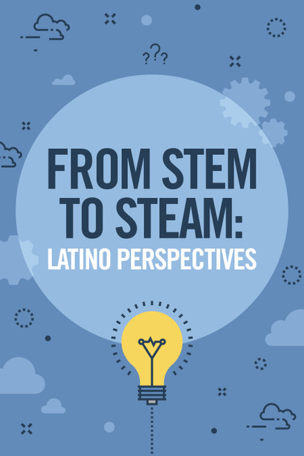 From STEM to STEAM (Latino Perspectives) by , 9781669084945