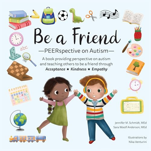 Be a Friend (PEERspective on Autism) by Jennifer M. Schmidt, Sara Woolf Anderson, Nika Venturini, 9781957984704