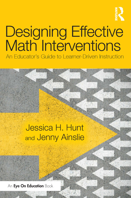 Designing Effective Math Interventions (An Educator's Guide to Learner-Driven Instruction) - 9780367857400 by Jessica Hunt, Jenny Ainslie, 9780367857400