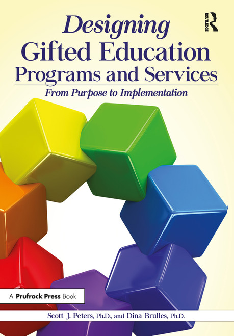 Designing Gifted Education Programs and Services (From Purpose to Implementation) by Scott J. Peters, Dina Brulles, 9781618216809