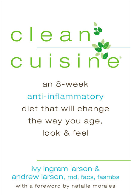 Clean Cuisine (An 8-Week Anti-Inflammatory Diet that Will Change the Way You Age, Look & Feel) by Ivy Larson, Andrew Larson, Natalie Morales, 9780425255926