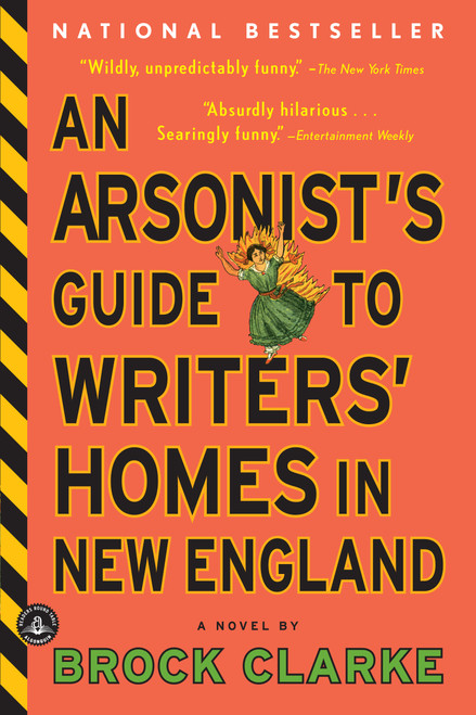 An Arsonist's Guide to Writers' Homes in New England (A Novel) by Brock Clarke, 9781565126145
