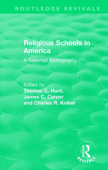 Religious Schools in America (1986) (A Selected Bibliography) - 9781138477926 by Thomas C. Hunt, James Carper, Charles R. Kniker, 9781138477926