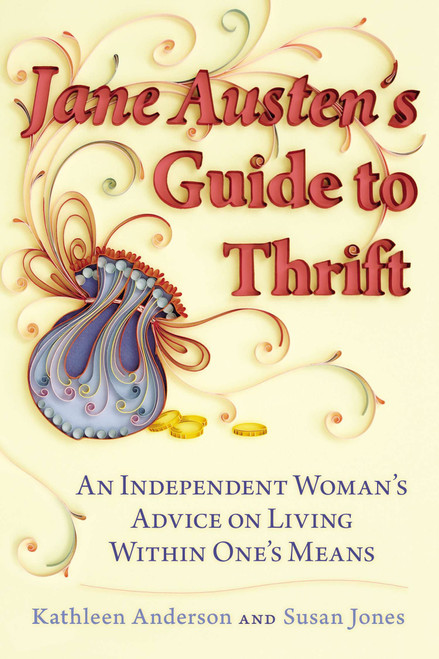 Jane Austen's Guide to Thrift (An Independent Woman's Advice on Living within One's Means) by Kathleen Anderson, Susan Jones, 9780425260166