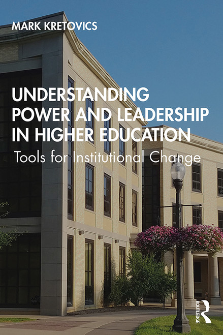 Understanding Power and Leadership in Higher Education (Tools for Institutional Change) - 9781138341791 by Mark Kretovics, 9781138341791
