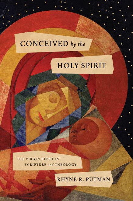 Conceived by the Holy Spirit (The Virgin Birth in Scripture and Theology) by Rhyne R. Putman, 9781087766317