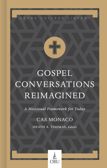 Gospel Conversations Reimagined (A Missional Framework for Today) by Cas Monaco, Heath A. Thomas, 9781087776040