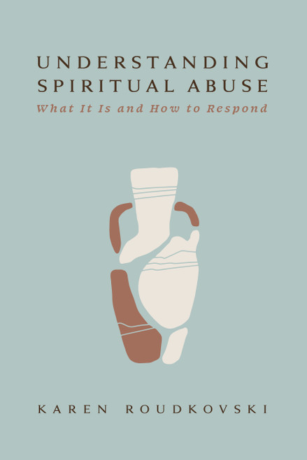 Understanding Spiritual Abuse (What It Is and How to Respond) by Karen Roudkovski, 9781430083689