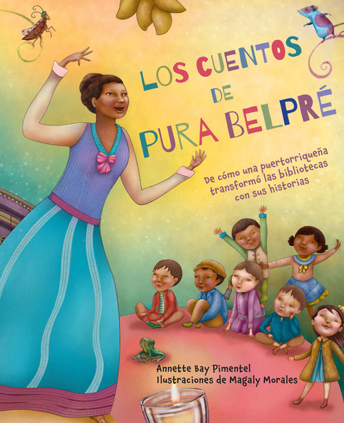 Los cuentos de Pura Belpré / Pura's Cuentos: How Pura Belpré Reshaped Libraries with Her Stories (Spanish Edition) by Annette Bay Pimentel, Magaly Morales, 9798890980366
