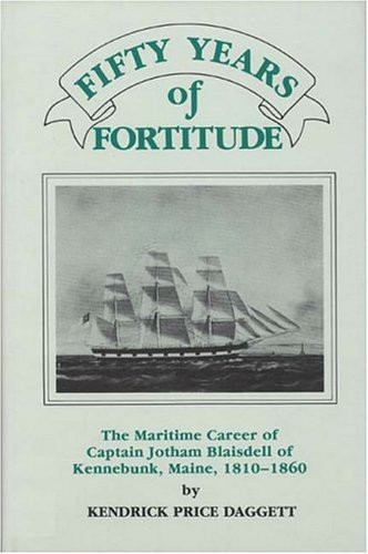 Fifty Years of Fortitude (The Maritime Career of Capt. Jotham Blaisdell of Kennebunk Maine, 1810-1860) by Applewood Books, 9780913372432