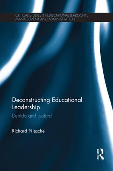 Deconstructing Educational Leadership (Derrida and Lyotard) - 9781138926592 by Richard Niesche, 9781138926592