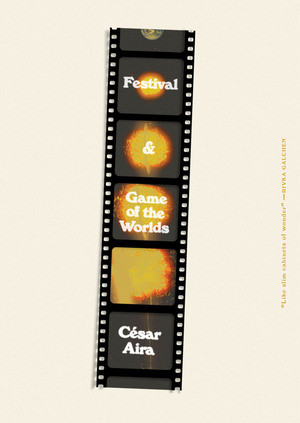 Festival & Game of the Worlds by César Aira, Katherine Silver, 9780811237307