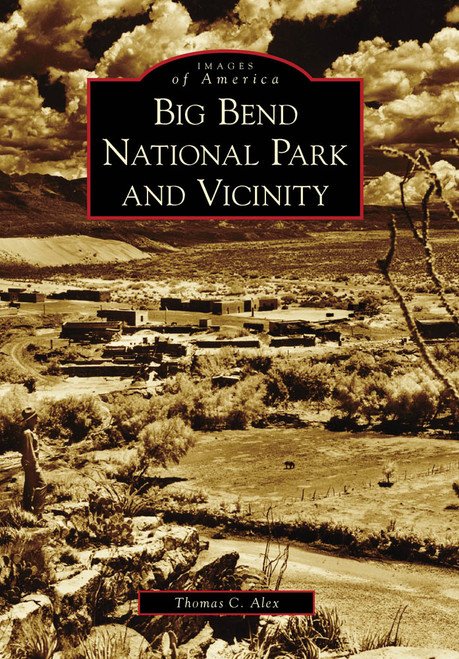 Big Bend National Park and Vicinity by Thomas C. Alex, 9780738578538