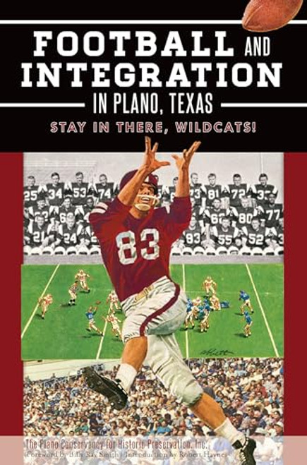 Football and Integration in Plano, Texas (Stay in there, Wildcats!) by Plano Conservancy For Historic Preservation, 9781626195011