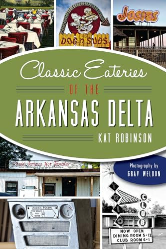 Classic Eateries of the Arkansas Delta by Katherine (Kat) Robinson, 9781626197565