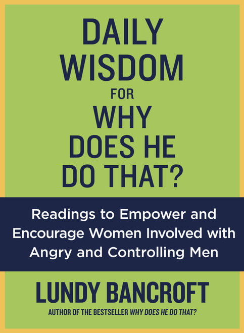 Daily Wisdom for Why Does He Do That? (Readings to Empower and Encourage Women Involved with Angry and Controlling Men) by Lundy Bancroft, 9780425265109