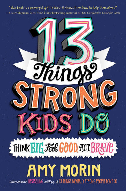 13 Things Strong Kids Do: Think Big, Feel Good, Act Brave - 9780063008496 by Amy Morin, Jennifer Naalchigar, 9780063008496