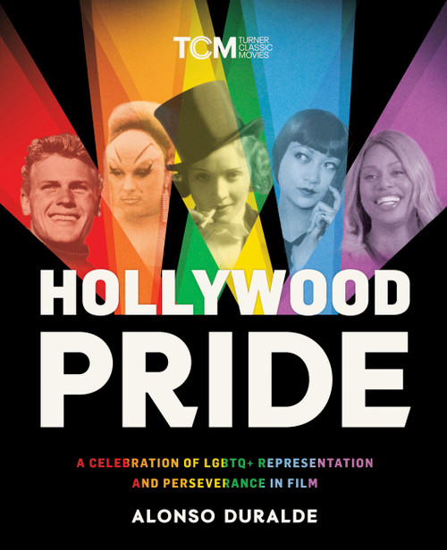 Hollywood Pride (A Celebration of LGBTQ+ Representation and Perseverance in Film) by Alonso Duralde, 9780762485895