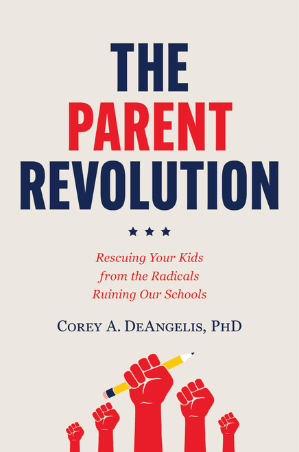 The Parent Revolution (Rescuing Your Kids from the Radicals Ruining Our Schools) by Dr. Corey A. DeAngelis, 9781546006862