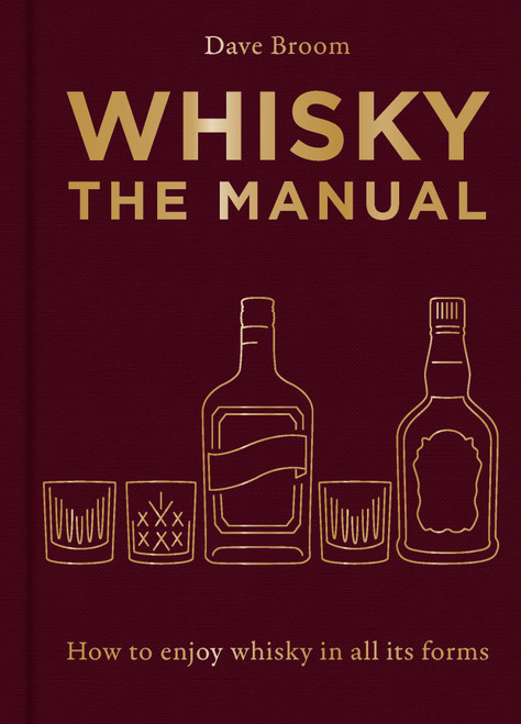 Whisky: The Manual (How to enjoy whisky in all its forms) by Dave Broom, 9781784729479
