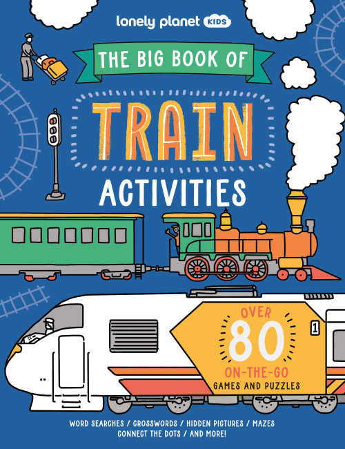 Lonely Planet Kids The Big Book of Train Activities (Over 80 On-the-Go Games and Puzzles) by Laura Baker, Sophie Foster, 9781837582983