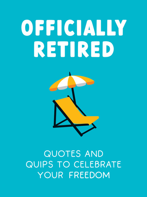 Officially Retired (Hilarious Quips and Quotes for the Newly Retired) (Miniature Edition) by Ted Heybridge, 9781837992126