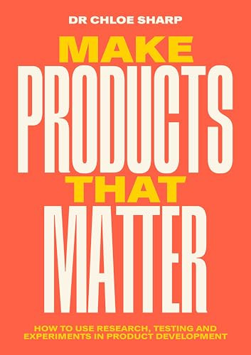 Make Products That Matter (How to use research, testing and experiments in product development) by Chloe Sharp, 9789063696849