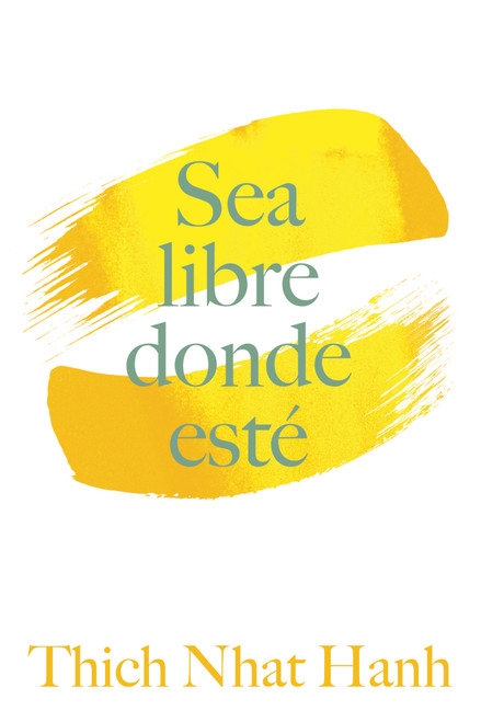 Sea Libre Donde Esté (Una guía práctica para vivir con plena consciencia) (Spanish Edition) (Miniature Edition) by Thich Nhat Hanh, 9781952692734