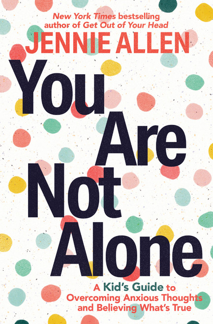 You Are Not Alone (A Kid's Guide to Overcoming Anxious Thoughts and Believing What's True) by Jennie Allen, 9780593445440