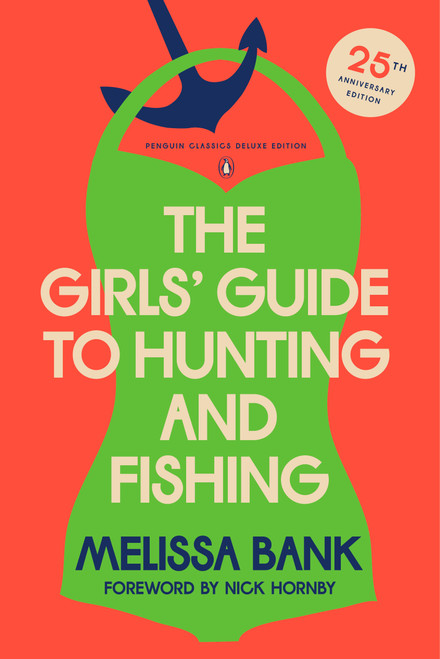 The Girls' Guide to Hunting and Fishing (25th-Anniversary Edition (Penguin Classics Deluxe Edition)) by Melissa Bank, Nick Hornby, 9780143138150