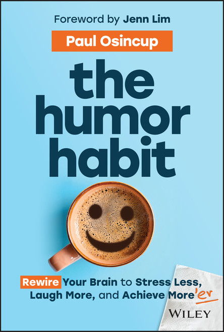The Humor Habit (Rewire Your Brain to Stress Less, Laugh More, and Achieve More'er) by Paul Osincup, Jenn Lim, 9781394234356
