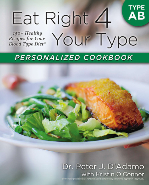 Eat Right 4 Your Type Personalized Cookbook Type AB (150+ Healthy Recipes For Your Blood Type Diet) by Dr. Peter J. D'Adamo, Kristin O'Connor, 9780425269466
