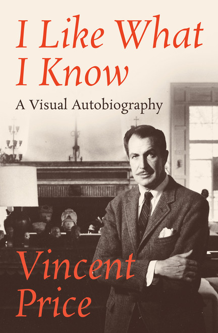 I Like What I Know (A Visual Autobiography) by Vincent Price, 9781504042161