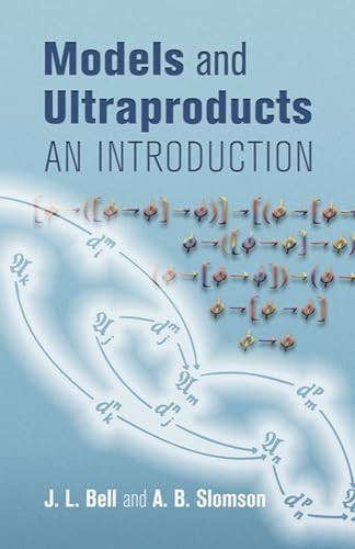 Models and Ultraproducts (An Introduction) by A. B. Slomson, J. L. Bell, 9780486449791