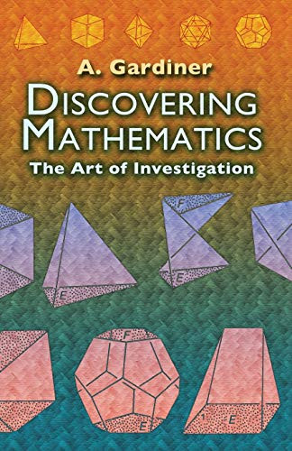 Discovering Mathematics (The Art of Investigation) by A. Gardiner, 9780486452999