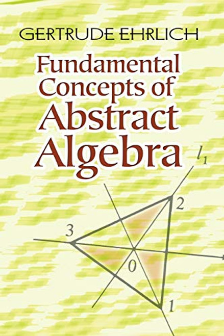 Fundamental Concepts of Abstract Algebra by Gertrude Ehrlich, 9780486485898