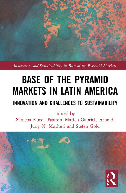 Base of the Pyramid Markets in Latin America (Innovation and Challenges to Sustainability) by Ximena Rueda Fajardo, Marlen Gabriele Arnold, Judy N. Muthuri, Stefan Gold, 9781032043876