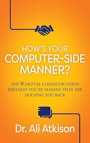 How's Your Computer-side Manner? (The 9 Digital Communication Mistakes You're Making That Are Holding You Back) by Dr. Ali Atkison, 9781636983066