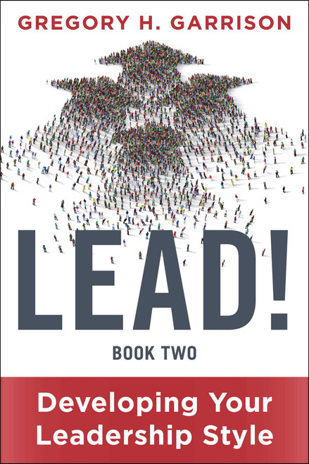 LEAD! Book 2 (Developing Your Leadership Style) by Gregory H. Garrison, 9781510780101