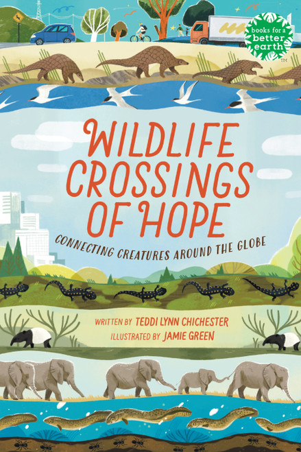 Wildlife Crossings of Hope (Connecting Creatures Around the Globe) by Teddi Lynn Chichester, Jamie Green, 9780823453542