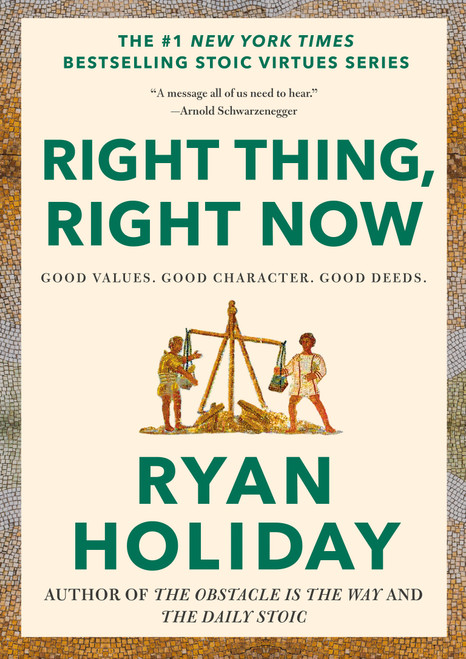 Right Thing, Right Now (Good Values. Good Character. Good Deeds.) by Ryan Holiday, 9780593191712