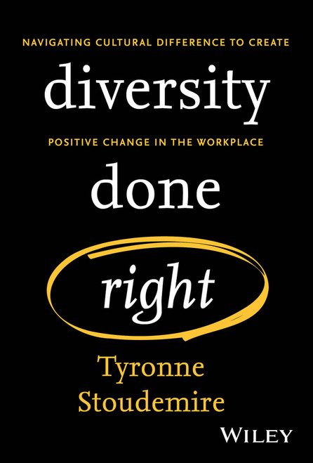 Diversity Done Right (Navigating Cultural Difference to Create Positive Change In the Workplace) by Tyronne Stoudemire, 9781394228515